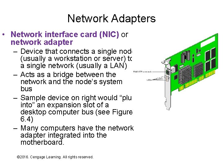 Network Adapters • Network interface card (NIC) or network adapter – Device that connects