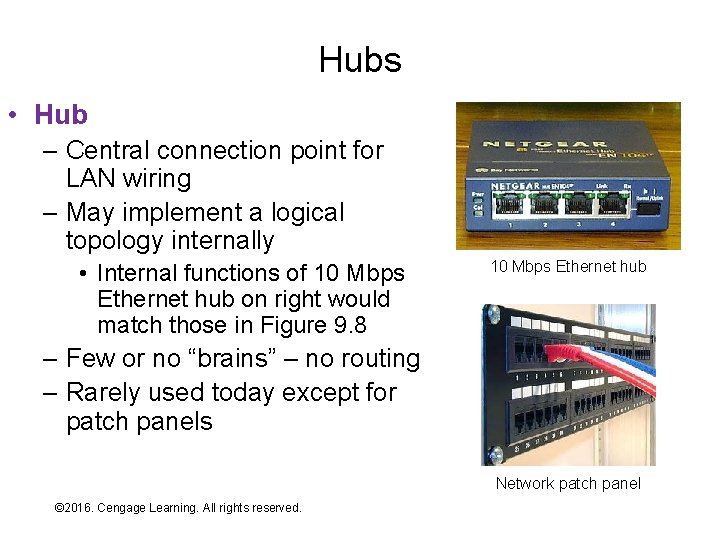 Hubs • Hub – Central connection point for LAN wiring – May implement a