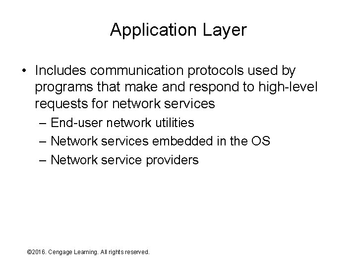 Application Layer • Includes communication protocols used by programs that make and respond to