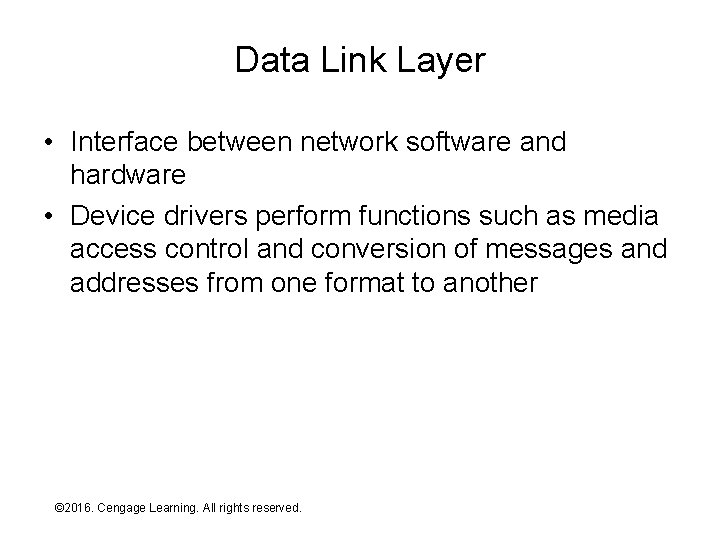 Data Link Layer • Interface between network software and hardware • Device drivers perform