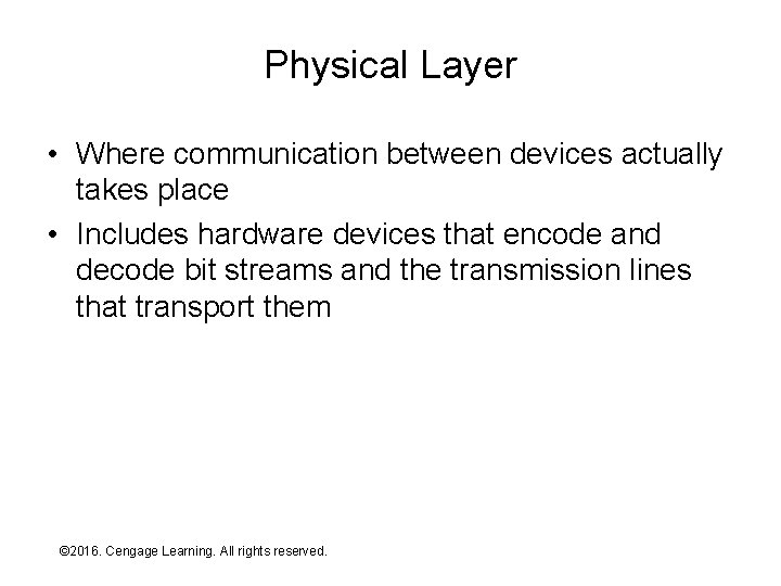 Physical Layer • Where communication between devices actually takes place • Includes hardware devices