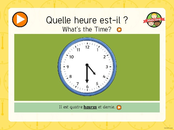 Quelle heure est-il ? What’s the Time? Il est quatre heures et demie. 