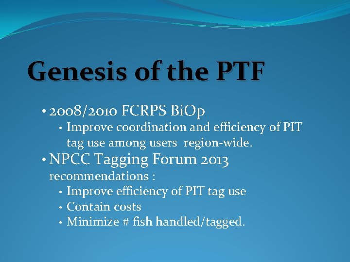 Genesis of the PTF • 2008/2010 FCRPS Bi. Op • Improve coordination and efficiency
