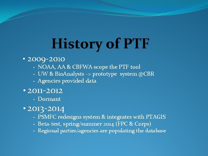 History of PTF • 2009 -2010 • • • NOAA, AA & CBFWA scope