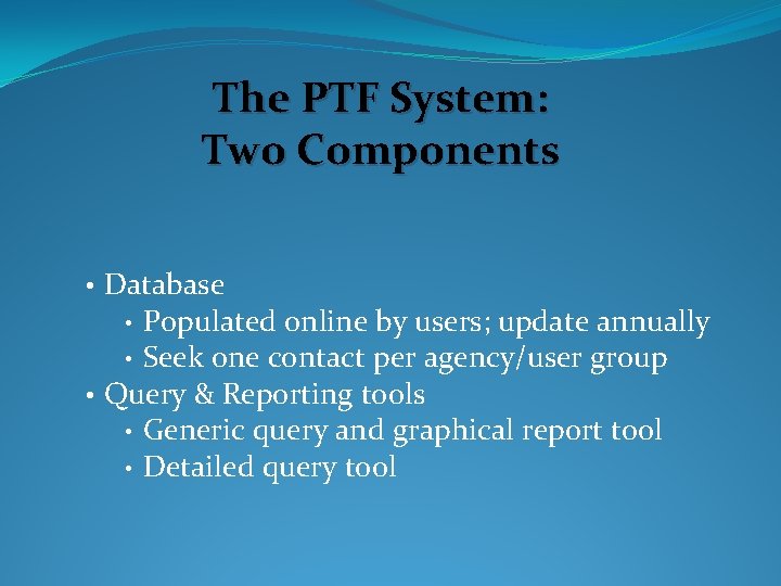 The PTF System: Two Components • Database Populated online by users; update annually •