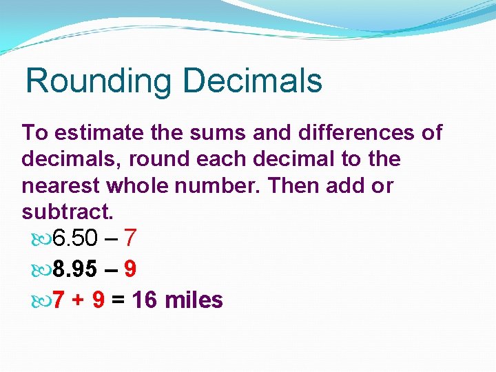 Rounding Decimals To estimate the sums and differences of decimals, round each decimal to