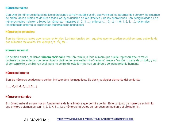 Números reales : Conjunto de números dotados de las operaciones suma y multiplicación, que