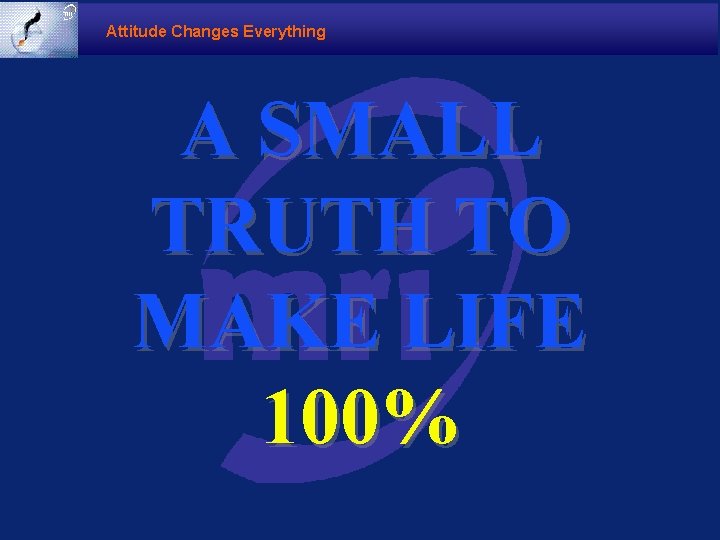 Attitude Changes Everything A SMALL TRUTH TO MAKE LIFE 100% 