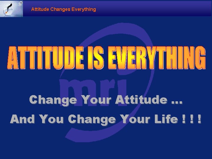 Attitude Changes Everything Change Your Attitude … And You Change Your Life ! !