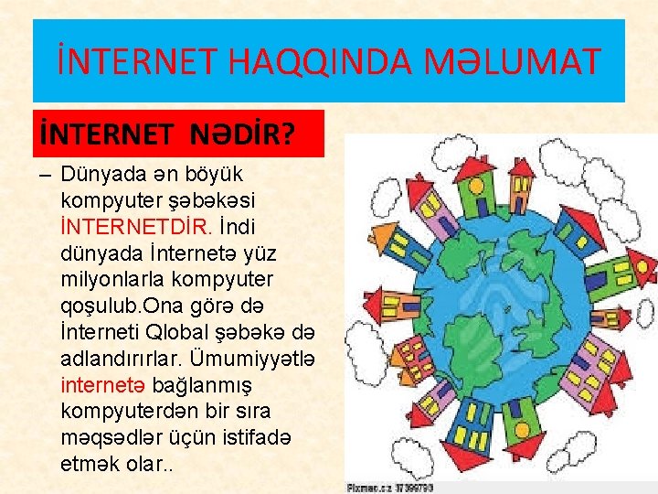 İNTERNET HAQQINDA MƏLUMAT İNTERNET NƏDİR? – Dünyada ən böyük kompyuter şəbəkəsi İNTERNETDİR. İndi dünyada