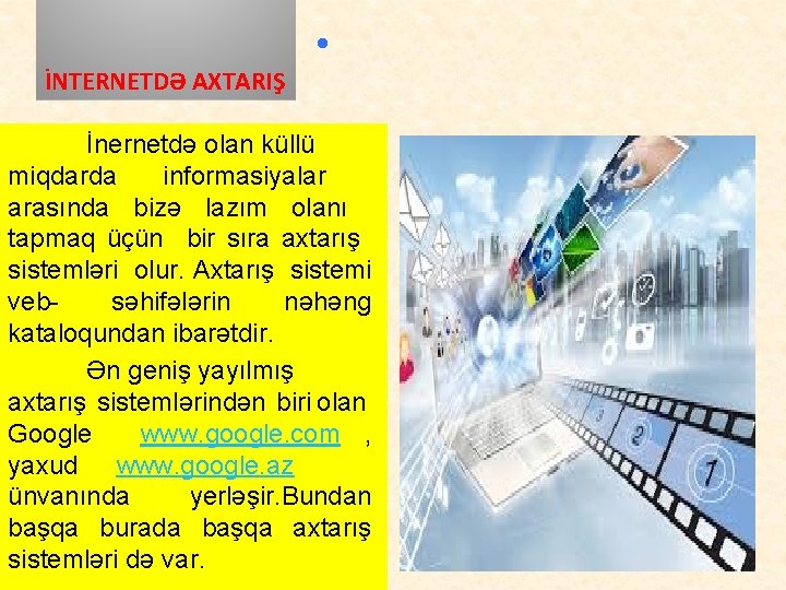 İNTERNETDƏ AXTARIŞ • İnernetdə olan küllü miqdarda informasiyalar arasında bizə lazım olanı tapmaq üçün