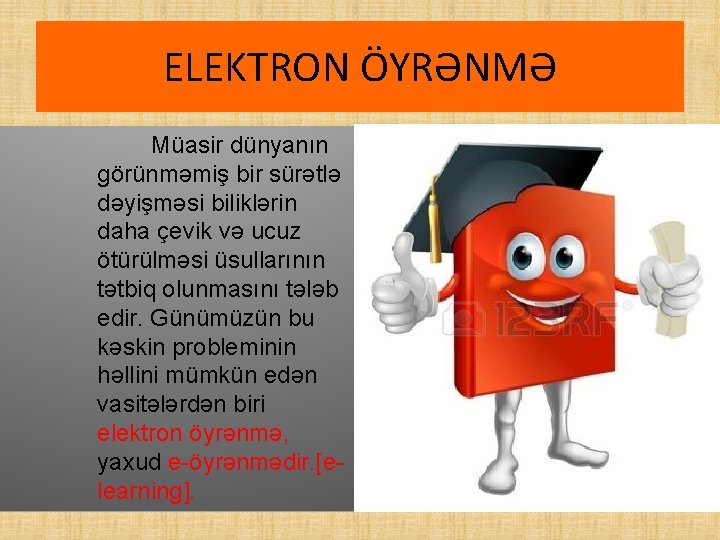 ELEKTRON ÖYRƏNMƏ Müasir dünyanın görünməmiş bir sürətlə dəyişməsi biliklərin daha çevik və ucuz ötürülməsi