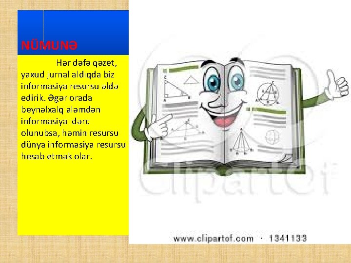 NÜMUNƏ Hər dəfə qəzet, yaxud jurnal aldıqda biz informasiya resursu əldə edirik. Əgər orada