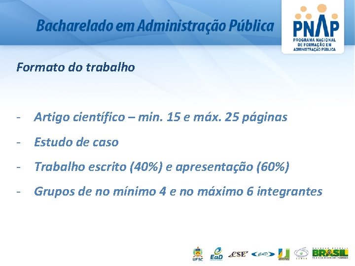 Formato do trabalho - Artigo científico – min. 15 e máx. 25 páginas -