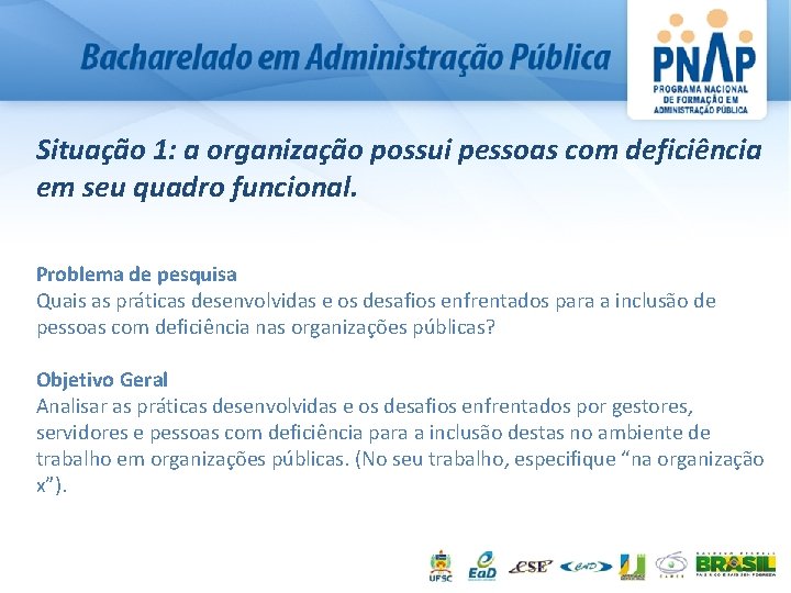 Situação 1: a organização possui pessoas com deficiência em seu quadro funcional. Problema de