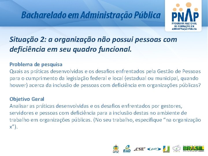Situação 2: a organização não possui pessoas com deficiência em seu quadro funcional. Problema