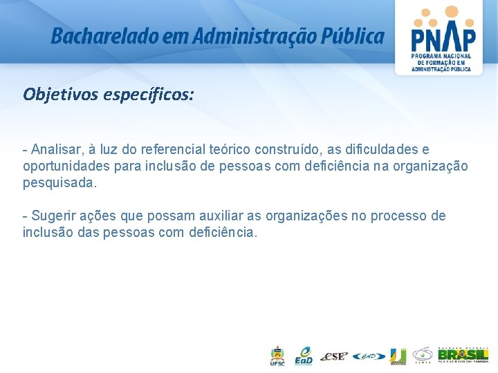 Objetivos específicos: - Analisar, à luz do referencial teórico construído, as dificuldades e oportunidades