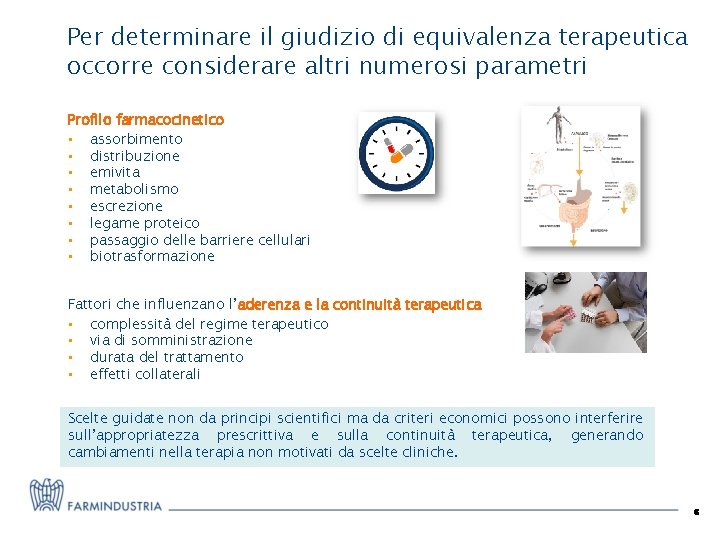 Per determinare il giudizio di equivalenza terapeutica occorre considerare altri numerosi parametri Profilo farmacocinetico