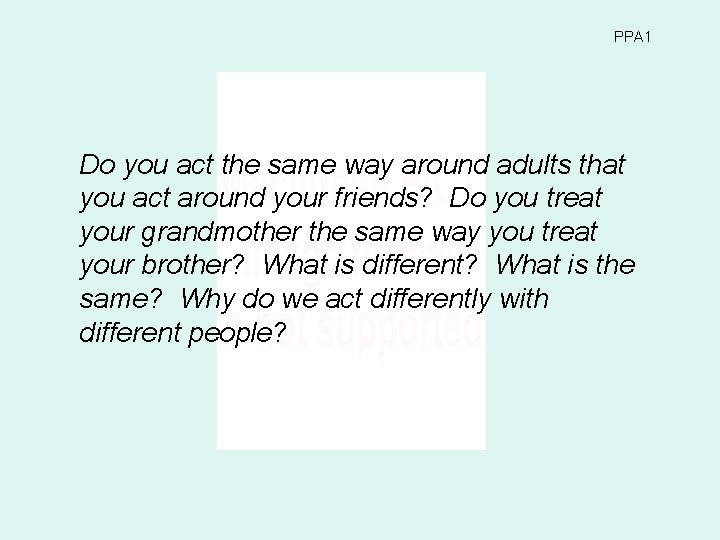 PPA 1 Do you act the same way around adults that you act around PPA 1 Do you act the same way around adults that you act around