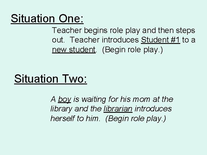 Situation One: Teacher begins role play and then steps out. Teacher introduces Student #1 Situation One: Teacher begins role play and then steps out. Teacher introduces Student #1