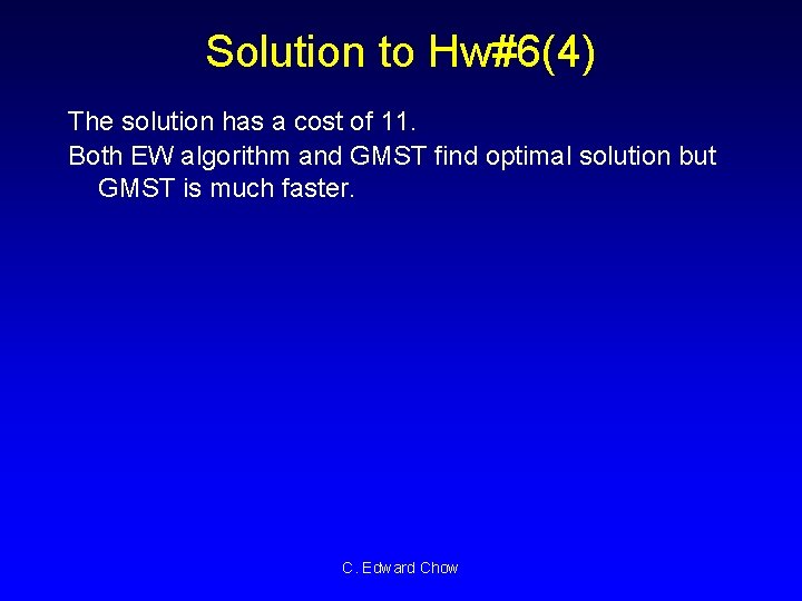 Solution to Hw#6(4) The solution has a cost of 11. Both EW algorithm and