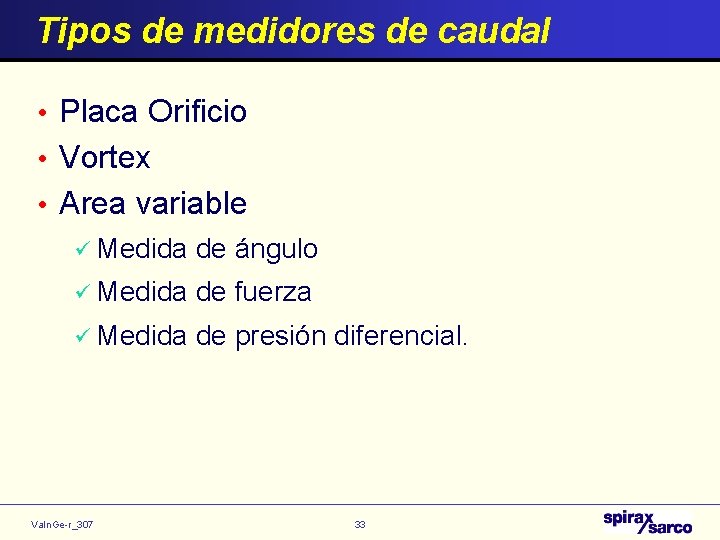 Tipos de medidores de caudal • Placa Orificio • Vortex • Area variable ü