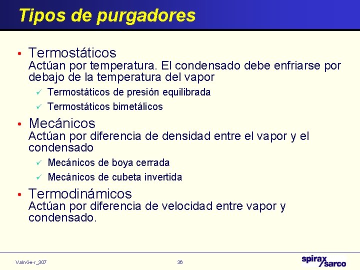 Tipos de purgadores • Termostáticos Actúan por temperatura. El condensado debe enfriarse por debajo