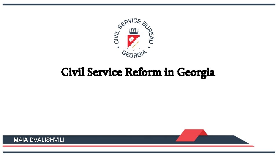 Civil Service Reform in Georgia MAIA DVALISHVILI 