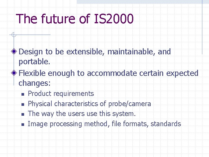 The future of IS 2000 Design to be extensible, maintainable, and portable. Flexible enough The future of IS 2000 Design to be extensible, maintainable, and portable. Flexible enough