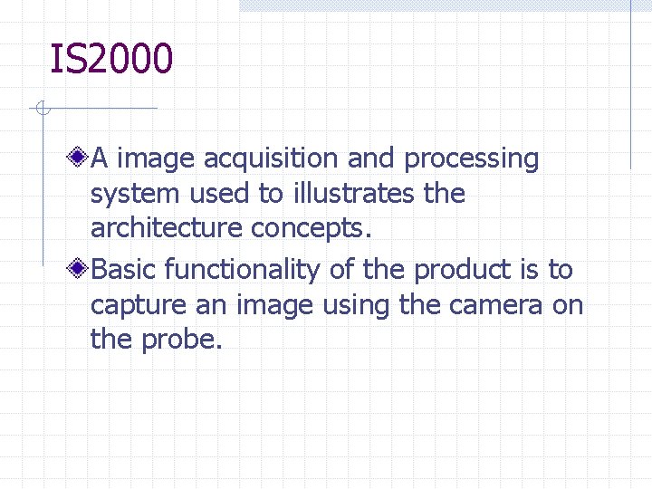 IS 2000 A image acquisition and processing system used to illustrates the architecture concepts. IS 2000 A image acquisition and processing system used to illustrates the architecture concepts.