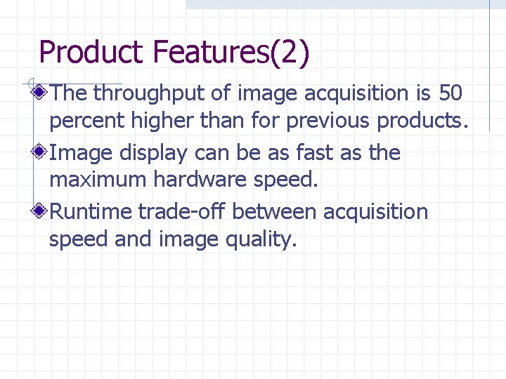 Product Features(2) The throughput of image acquisition is 50 percent higher than for previous Product Features(2) The throughput of image acquisition is 50 percent higher than for previous
