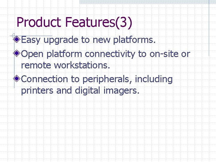 Product Features(3) Easy upgrade to new platforms. Open platform connectivity to on-site or remote Product Features(3) Easy upgrade to new platforms. Open platform connectivity to on-site or remote