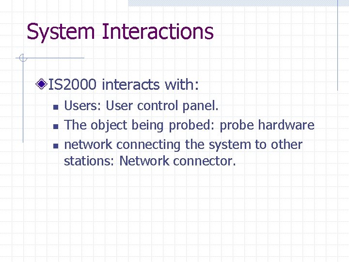 System Interactions IS 2000 interacts with: n n n Users: User control panel. The System Interactions IS 2000 interacts with: n n n Users: User control panel. The