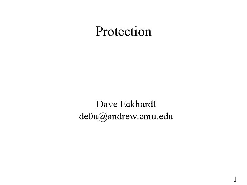 Protection Dave Eckhardt de 0 u@andrew. cmu. edu 1 