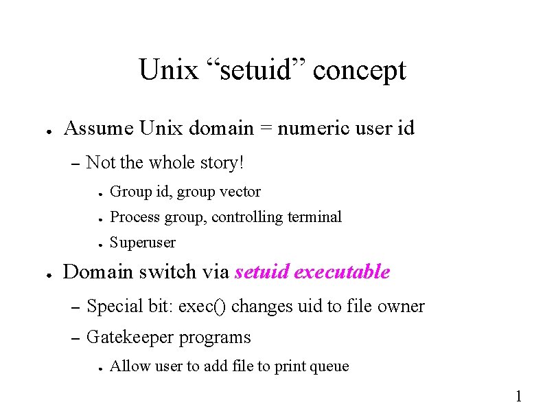 Unix “setuid” concept ● Assume Unix domain = numeric user id – ● Not