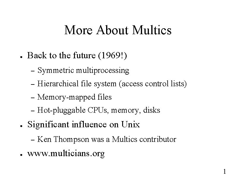 More About Multics ● ● Back to the future (1969!) – Symmetric multiprocessing –