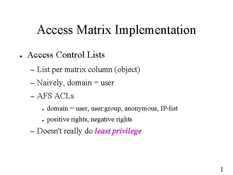 Access Matrix Implementation ● Access Control Lists – List per matrix column (object) –
