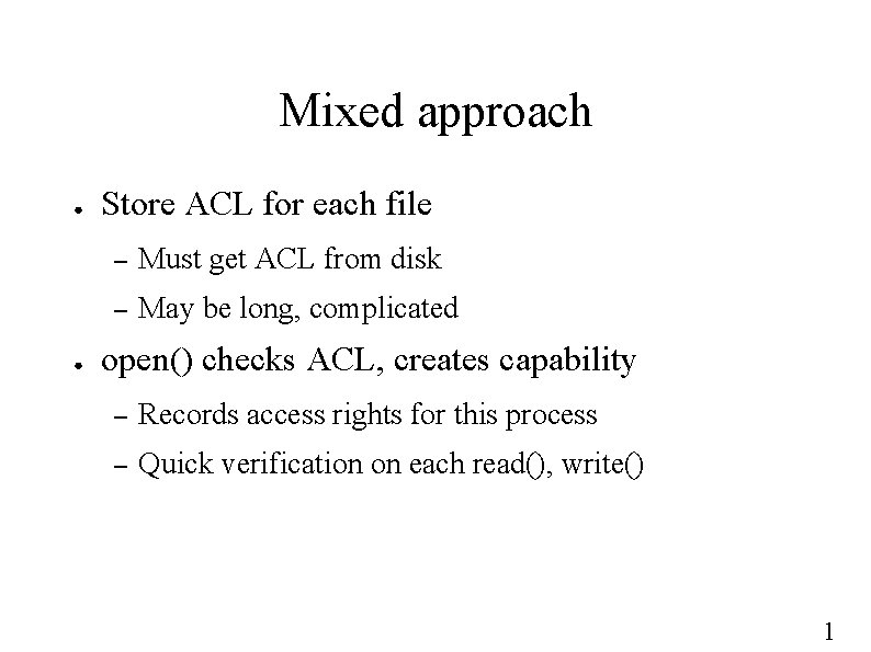 Mixed approach ● ● Store ACL for each file – Must get ACL from