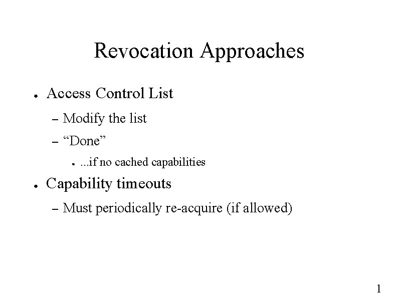 Revocation Approaches ● Access Control List – Modify the list – “Done” ● ●