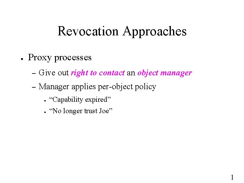 Revocation Approaches ● Proxy processes – Give out right to contact an object manager