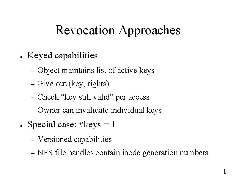 Revocation Approaches ● ● Keyed capabilities – Object maintains list of active keys –