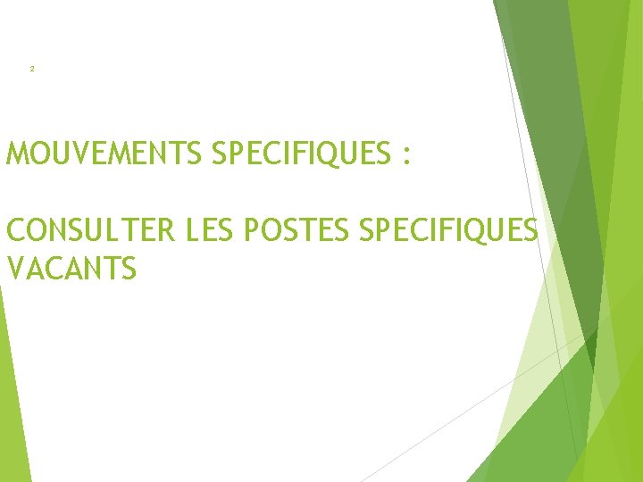 2 MOUVEMENTS SPECIFIQUES : CONSULTER LES POSTES SPECIFIQUES VACANTS 2 MOUVEMENTS SPECIFIQUES : CONSULTER LES POSTES SPECIFIQUES VACANTS