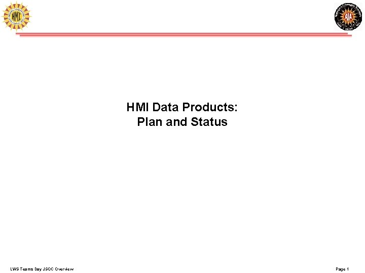 HMI Data Products: Plan and Status LWS Teams Day JSOC Overview Page 1 