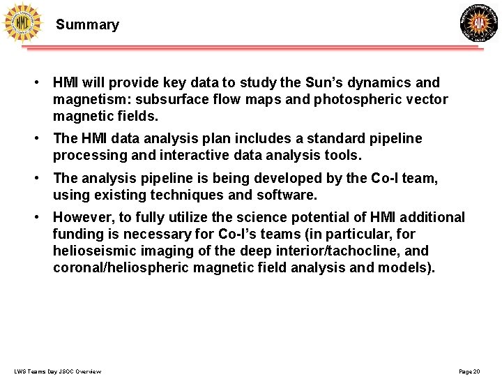 Summary • HMI will provide key data to study the Sun’s dynamics and magnetism: