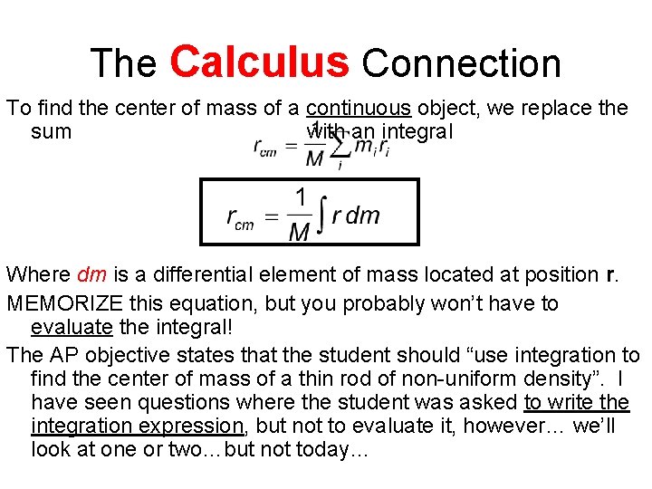 The Calculus Connection To find the center of mass of a continuous object, we