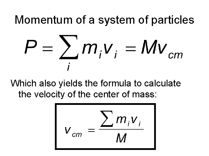Momentum of a system of particles Which also yields the formula to calculate the