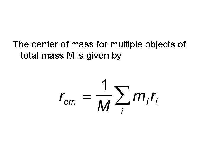 The center of mass for multiple objects of total mass M is given by