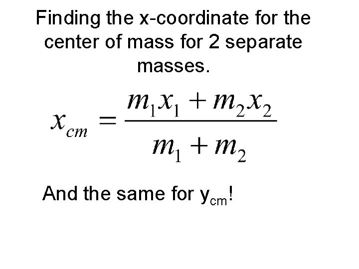 Finding the x-coordinate for the center of mass for 2 separate masses. And the