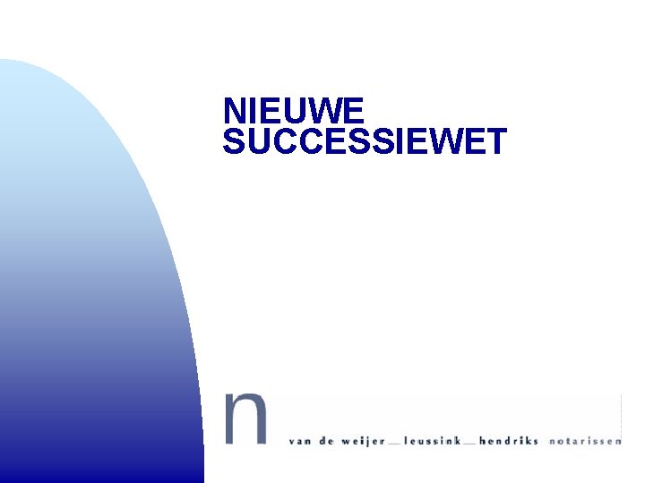 NIEUWE SUCCESSIEWET NIEUWE SUCCESSIEWET