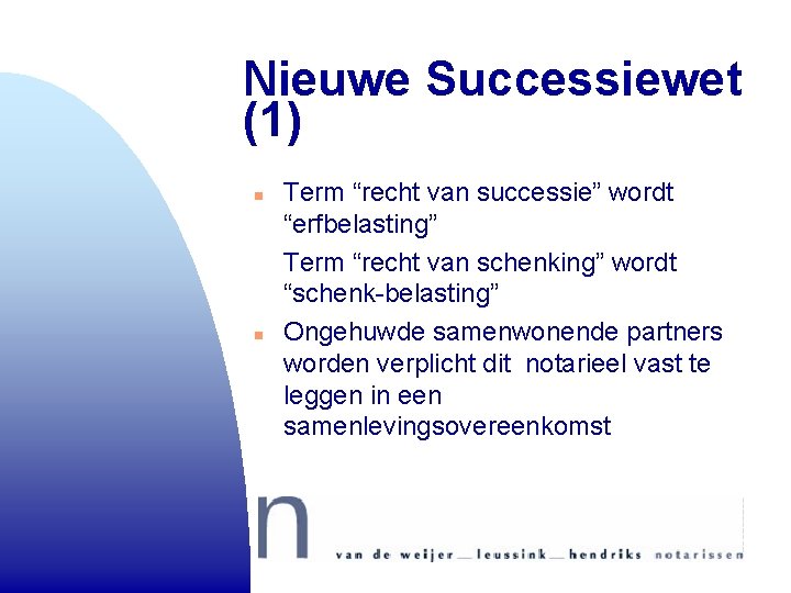 Nieuwe Successiewet (1) n n Term “recht van successie” wordt “erfbelasting” Term “recht van Nieuwe Successiewet (1) n n Term “recht van successie” wordt “erfbelasting” Term “recht van